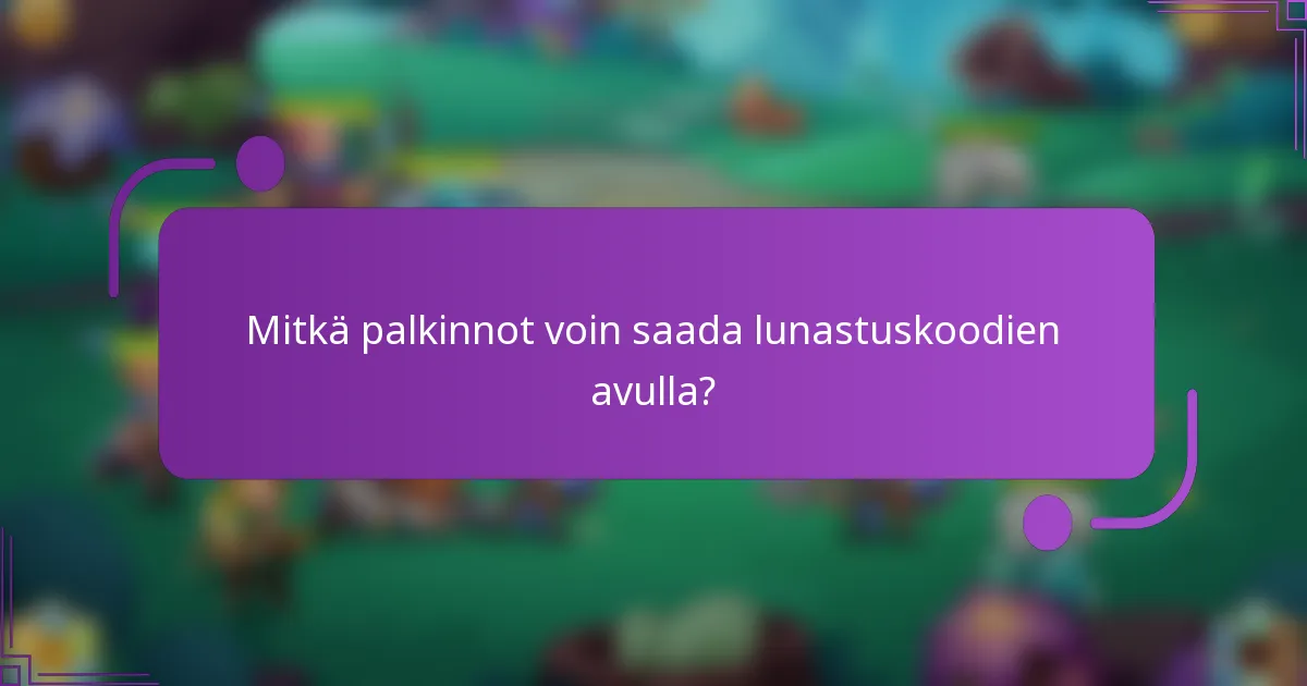 Mitkä palkinnot voin saada lunastuskoodien avulla?