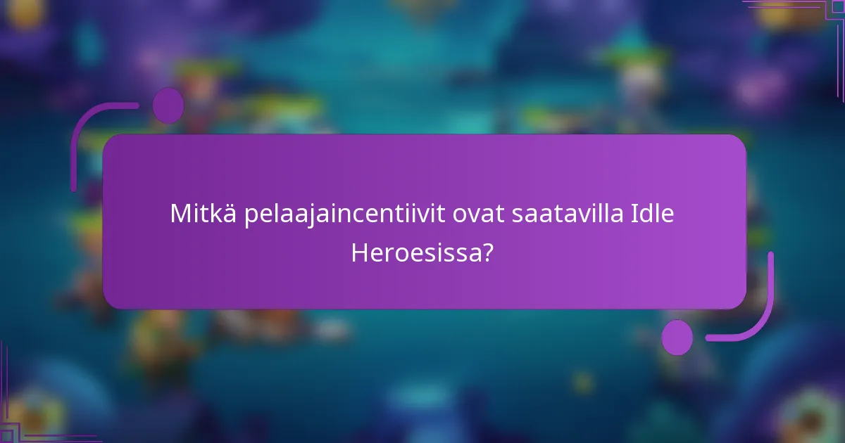 Mitkä pelaajaincentiivit ovat saatavilla Idle Heroesissa?