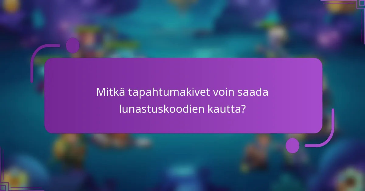 Mitkä tapahtumakivet voin saada lunastuskoodien kautta?